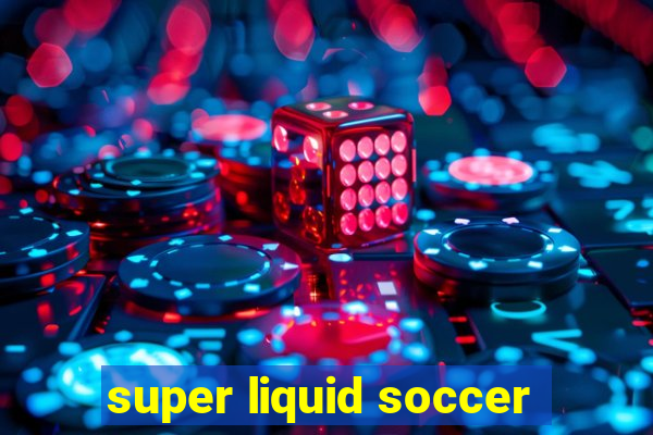 super liquid soccer